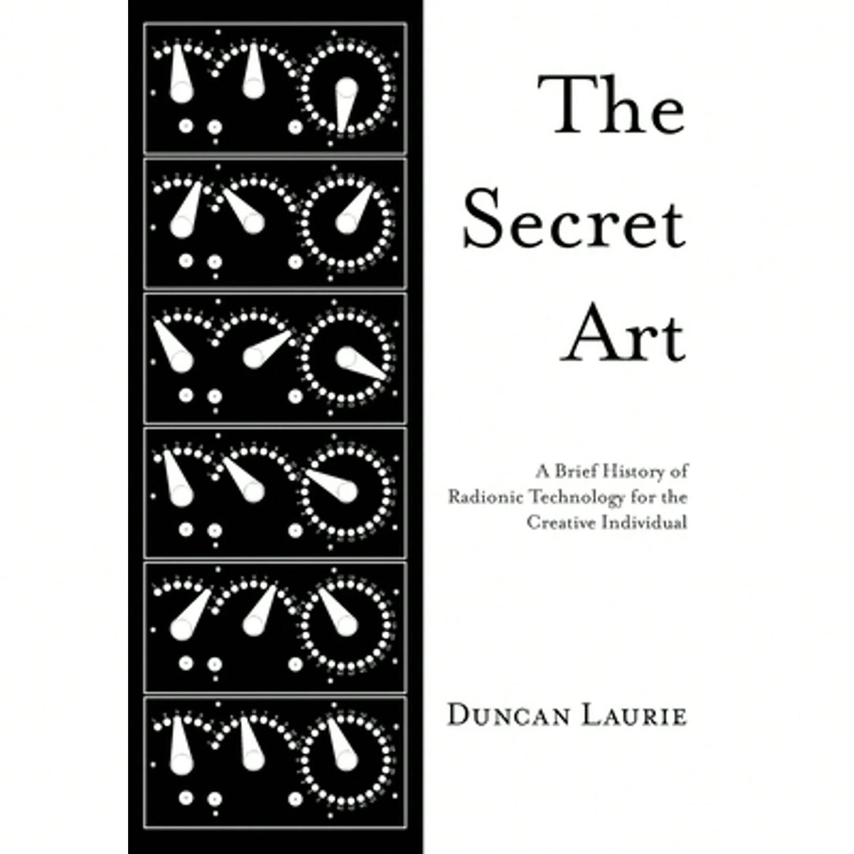 Pre-Owned The Secret Art: A Brief History Of Radionic Technology For The Creative Individual (Paperback) By Duncan Laurie